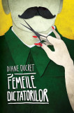 Femeile dictatorilor (Vol. 1) - Paperback brosat - Diane Ducret - Curtea Veche, 2022