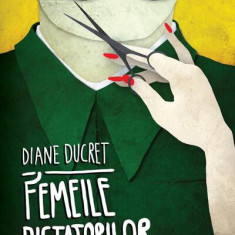 Femeile dictatorilor (Vol. 1) - Paperback brosat - Diane Ducret - Curtea Veche