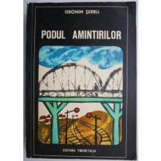 Podul amintirilor &ndash; Ieronim Serbu
