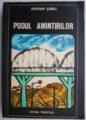 Podul amintirilor &amp;ndash; Ieronim Serbu foto