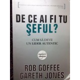 Rob Goffee - De ce ai fi tu seful? (Editia: 2010)
