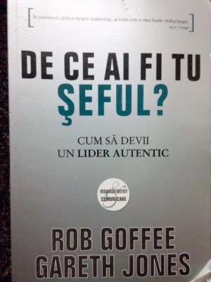 Rob Goffee - De ce ai fi tu seful? (Editia: 2010) foto