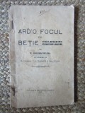 Ard 'O Focul de Betie, Culegeri Populare, P. Gheorgheasa, Cretulescu &amp; Condoiu (1925), Tipografia Neamtu