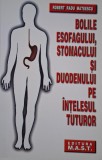 Bolile esofagului, stomacului si duodenului pe intelesul tuturor &ndash; Robert Radu Mateescu