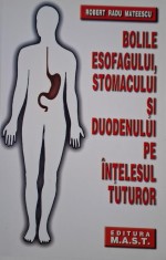 Bolile esofagului, stomacului si duodenului pe intelesul tuturor &ndash; Robert Radu Mateescu