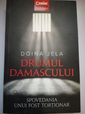 Drumul Damascului - Spovedania unui fost tortionar - Doina Jela