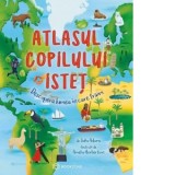 Atlasul copilului istet. Descopera lumea in care traim - Julia Adams