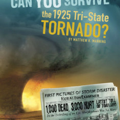Can You Survive the 1925 Tri-State Tornado?: An Interactive History Adventure