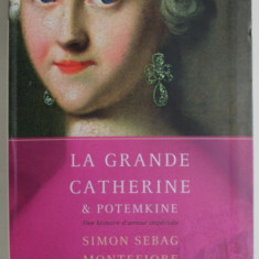LA GRANDE CATHERINE et POTEMKINE , UNE HISTOIRE D 'AMOUR IMPERIALE par SIMON SEBAG MONTEFIORE , 2013