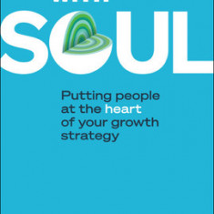 Leadership with Soul: Putting People at the Heart of Your Growth Strategy