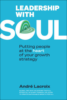 Leadership with Soul: Putting People at the Heart of Your Growth Strategy foto