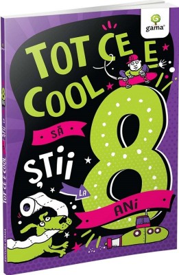 Tot Ce E Cool Sa Stii La 8 Ani, Anne Guillard, Carine Simonet - Editura Gama foto
