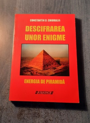 Descifrarea unor enigme energia de piramida Constantin D. Chioralia foto