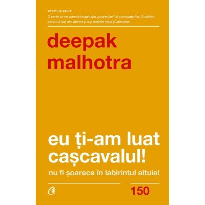 Eu ti-am luat cascavalul. Ed a II a , Deepak Malhotra foto