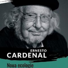 Noua ecologie si alte poeme militante - Ernesto Cardenal