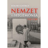 Nemzet &eacute;s hegem&oacute;nia - Magyarorsz&aacute;g 1945-1989 - F&ouml;ldes Gy&ouml;rgy