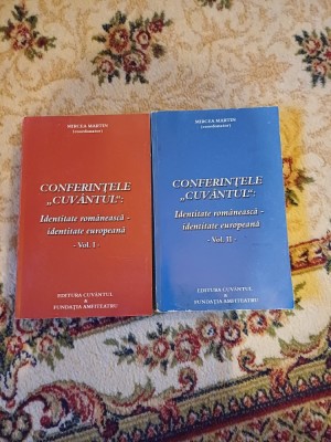 Mircea Martin (coordonator) - Conferințele &amp;bdquo;Cuv&amp;acirc;ntul&amp;rdquo;. Identitate rom&amp;acirc;nească - identitate europeană, vol. I și II foto