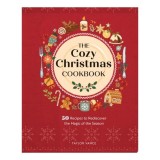 The Cozy Christmas Cookbook 50 Recipes to Rediscover the Magic of the Season