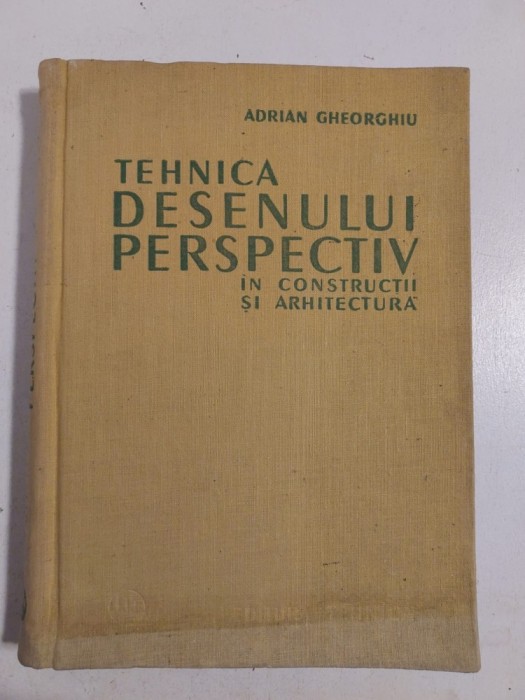 TEHNICA DESENULUI PERSPECTIV IN CONSTRUCTII SI ARHITECTURA - ADRIAN GHEORGHIU