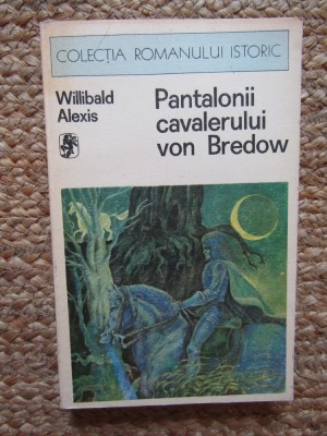 Pantalonii cavalerului von Bredow - Willibald Alexis foto