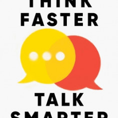 Think Faster, Talk Smarter: How to Speak Successfully When You're Put on the Spot