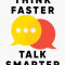 Think Faster, Talk Smarter: How to Speak Successfully When You&#039;re Put on the Spot