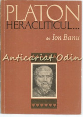 Platon Heracliticul - Ion Banu foto