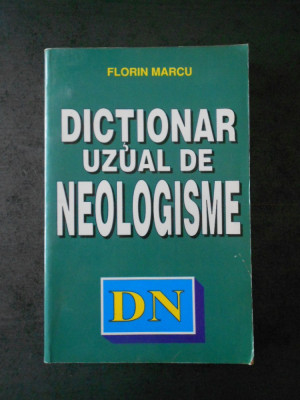 FLORIN MARCU - DICTIONAR UZUAL DE NEOLOGISME foto