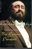 Cumpara ieftin Big Luciano: Adevarata Poveste a lui Pavarotti - Alberto Mattioli, biografie, Humanitas, 2008, limba romana