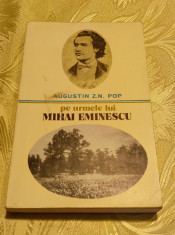 Augustin Z. N. Pop - Pe urmele lui Mihai Eminescu foto