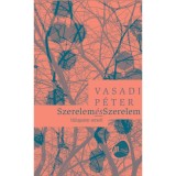 Szerelem &eacute;s Szerelem: V&aacute;logatott versek - Vasadi P&eacute;ter