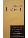William Trevor - Citindu-l pe Turgheniev (Editia: 2007)