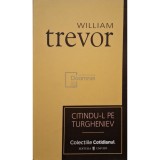 William Trevor - Citindu-l pe Turgheniev (Editia: 2007)