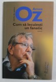 CUM SA LECUIESTI UN FANATIC - eseuri de AMOS OZ , 2016 *PREZINTA SUBLINIERI CU PIXUL IN TEXT