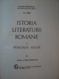 ISTORIA LITERATURII ROMANE , VOL I PERIOADA VECHE , EDITIA A III-A REVIZUITA de AL. PIRU , 1970