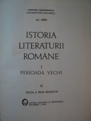 ISTORIA LITERATURII ROMANE , VOL I PERIOADA VECHE , EDITIA A III-A REVIZUITA de AL. PIRU , 1970 foto