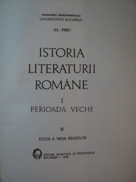 ISTORIA LITERATURII ROMANE , VOL I PERIOADA VECHE , EDITIA A III-A REVIZUITA de AL. PIRU , 1970