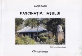 Carte Maria Radu - Fascinatia Iasului, Istorie, Cultura Locala, Romania, Moldova