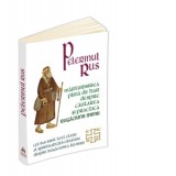 Pelerinul rus. Marturisirea plina de har despre cautarea si practica Rugaciunii inimii - Cel mai iubit text clasic al spiritualitatii crestine despre