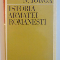 ISTORIA ARMATEI ROMANESTI de NICOLAE IORGA , 1970