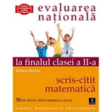 Teste pentru Evaluarea Nationala la finalul clasei a II-a. Citit-Scris. Matematica