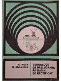 A. Vlase - Tehnologii de prelucrare pe mașini de rectificat (editia 1995)