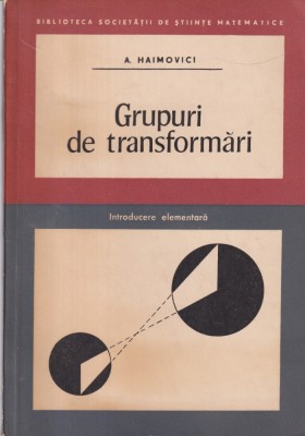 Adolf Haimovici - Grupuri de transformari. Introducere elementara foto