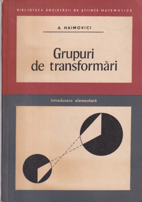 Adolf Haimovici - Grupuri de transformari. Introducere elementara
