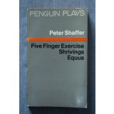 Peter Shaffer - Five Finger Exercise. Shrivings. Equus
