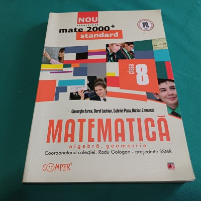MATEMATICĂ ALGEBRĂ GEOMETRIE /CLASA A VIII-A /GHEORGHE IUREA / 2012 * 23 foto