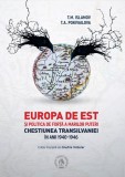 Europa de Est si politica de forta a Marilor Puteri. Chestiunea Transilvaniei in anii 1940-1946 - Editura Școala Ardeleană