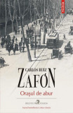 Orașul de abur - Paperback brosat - Carlos Ruiz Zaf&oacute;n - Polirom, 2022