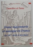 Carte LUMIERE ET SONS, MACONNERIE ET MUSIQUE EN FRANCE par JEAN-PIERRE THOMAS, 2017, Brosata, DEDICATA