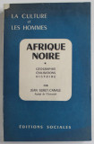 AFRIQUE NOIRE , GEOGRAPHIE , CIVILISATIONS , HISTOIRE par JEAN SURET - CANALE , 1958, PREZINTA PETE SI HALOURI DE APA * , EXEMPLARUL LUI MIHAI BENIUC